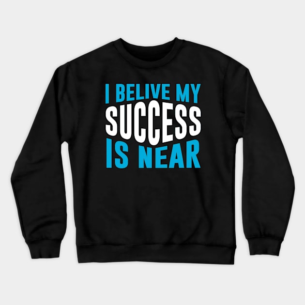 My success is near Crewneck Sweatshirt by ArtisticParadigms